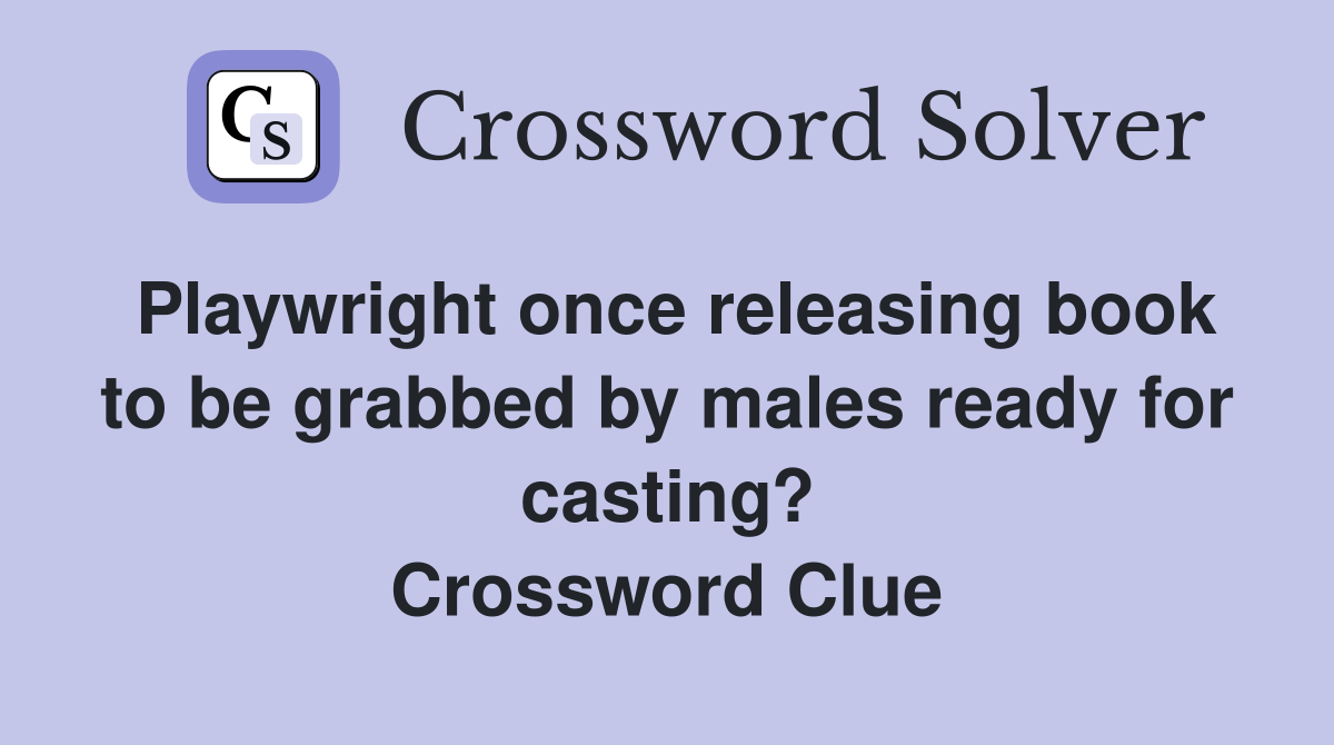 Playwright once releasing book to be grabbed by males ready for casting